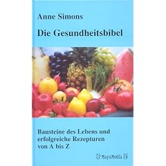 Die Gesundheitsbibel. Bausteine des Lebens und erfolgreiche Rezepturen von A bis Z
