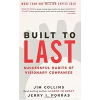 Built to Last: Successful Habits of Visionary Companies