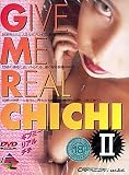 GIVE ME REAL CHI CHIII