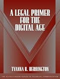 A Legal Primer for the Digital Age (The Allyn and Bacon Series in Technical Communication)