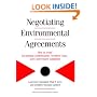Negotiating Enviromental Agreements : How to Avoid Escalating Confrontation, Needless Costs, and Unnecessary Litigation