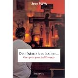 Des t�n�bres � la lumi�re... : Osez prier pour la d�livrancepar Jean Pliya