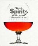 Classic Spirits of the World: A Comprehensive Guide (Classic Drinks Series)