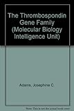 The Thrombospondin Gene Family (Molecular Biology Intelligence Unit) The Thrombospondin Gene Family (Molecular Biology Intelligence Unit)