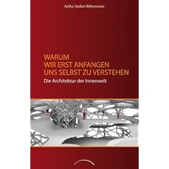 Warum wir erst anfangen uns selbst zu verstehen: Die Architektur der Innenwelt