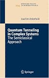 Quantum Tunneling in Complex Systems: The Semiclassical Approach (Springer Tracts in Modern Physics)
