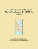 The 2006 Economic and Product Market Databook for Ho Chi Minh, Vietnam (Philip M. Parker)