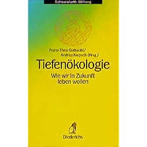 Tiefenökologie: Wie wir in Zukunft leben wollen