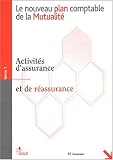 Le nouveau plan comptable de la Mutualité. Tome 1, Activités d assurance et de réassurance
