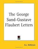 The George Sand-Gustave Flaubert Letters