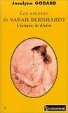 Les Amours de Sarah Bernhardt : L Unique la divine