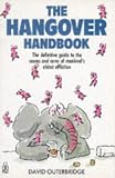 The hangover handbook : the definitive guide to the causes and cures of man's oldest affliction