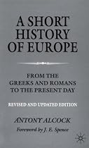 A Short History of Europe: From the Greeks and Romans to the Present Day