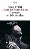 --über die Fragen hinaus: Gespräche mit Schriftstellern