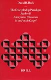 The Discipleship Paradigm: Readers and Anonymous Characters in the Fourth Gospel (Biblical Interpretation Series, Vol 27) (Biblical Interpretation Series, Vol 27)