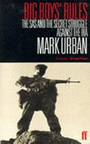 Big Boys' Rules: SAS and the Secret Struggle Against the IRA