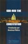 God and the Constitution: Christianity and American Politics