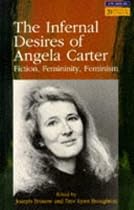 The Infernal Desires of Angela Carter (Longman Studies In Twentieth Century Literature)
