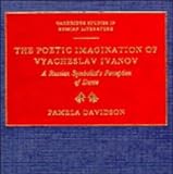 The poetic imagination of Vyacheslav Ivanov : a Russian symbolist's perception of Dante