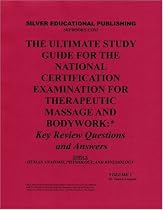 The Ultimate Study Guide for the National Certification Examination for Therapeutic Massage and Bodywork: Key Review Questions and Answers (Topics: Human Anatomy, Physiology, and Kinesiology) Volume 1