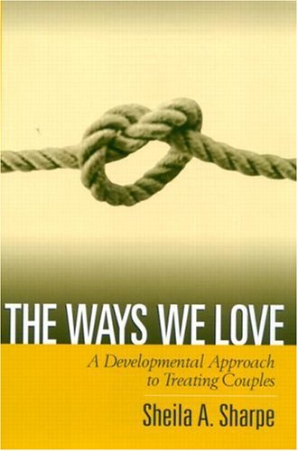 The Ways We Love: A Developmental Approach to Treating Couples