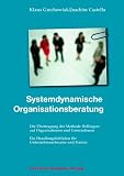 Systemdynamische Organisationsberatung: Die Übertragung der Methode Hellingers auf Organisationen und Unternehmen. Ein Handlungsleitfaden für Unternehmensberater und Trainer
