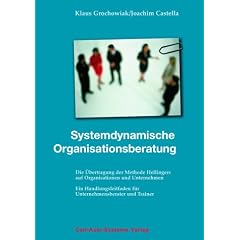 Systemdynamische Organisationsberatung: Die �bertragung der Methode Hellingers auf Organisationen und Unternehmen. Ein Handlungsleitfaden f�r Unternehmensberater und Trainer