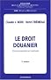 Le Droit douanier : Communautaire et national