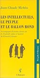 Les Intellectuels, le peuple et le ballon rond