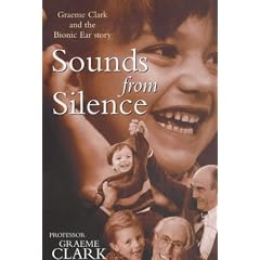 Sounds from Silence: Graeme Clark and the Bionic Ear Story