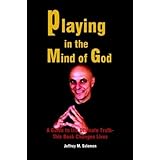 playing in the mind of god a guide to the ultimate truth this book changes lives