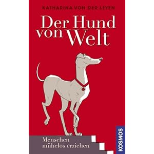 Der Hund von Welt: Menschen m&uuml;helos erziehen