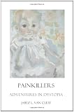 Painkillers:  Adventures In Dystopia: Poems About Sadness And Lassitude