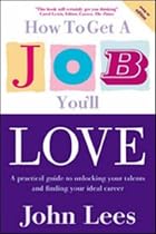 How to Get a Job You'll Love, 2009/10 Edition: A Practical Guide to Unlocking Your Talents and Finding Your Ideal Career