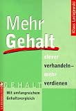 Mehr Gehalt. Clever verhandeln - mehr verdienen