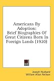 Review Kessinger Publishing  / Americans by Adoption: Brief Biographies of Great Citizens Born in Foreign Lands (1920)