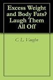 About weight and body fat? Laugh Them All Off About weight and body fat? Laugh Them All Off