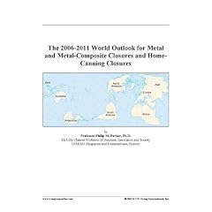 The 2006-2011 World Outlook for Metal and Metal-Composite Closures and Home-Canning Closures