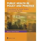 Public Health in Policy and Practice: A Sourcebook for Health Visitors and Community... by  Sarah Cowley