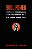 Soul Power: Culture, Radicalism, and the Making of a U.S. Third World Left