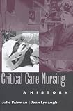 Critical Care Nursing: A History (Studies in Health, Illness, and Caregiving)