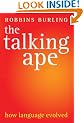 The Talking Ape: How Language Evolved (Oxford Studies in the Evolution of Language)