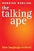 The Talking Ape: How Language Evolved (Studies in the Evolution of Language)