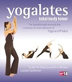 Yogalates: Total Body Toner - Sculpt the Body You Want in 28 Days