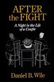 After the Fight: Using Your Disagreements to Build a Stronger Relationship