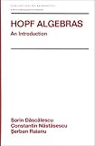 Hopf Algebra: An Introduction (Pure and Applied Mathematics)