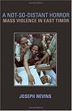 A Not-so-distant Horror: Mass Violence In East Timor (Joseph Nevins)