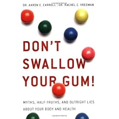 Don't Swallow Your Gum!: Myths, Half-Truths, and Outright Lies About Your Body and Health