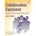 Collaboration Explained: Facilitation Skills for Software Project Leaders (Agile Software Development Series)