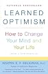 Learned Optimism: How to Change Your Mind and Your Life